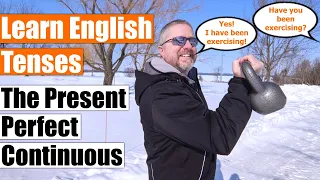 Learn English Tenses: The Present Perfect Continuous (The Present Perfect Progressive)