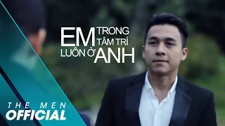 The Men - Em Luôn Ở Trong Tâm Trí Anh (Official MV)