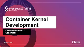 Container Kernel Development - Christian Brauner, Canonical