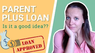 Parent Plus Loan - Is It a Good Idea?