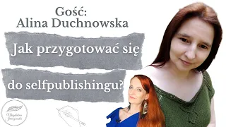 Jak wydać książkę samemu? - etapy selfpublishingu - wywiad z Aliną Duchnowską