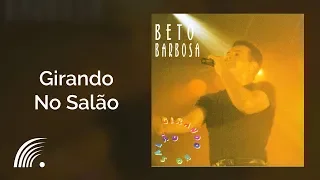 Beto Barbosa - Girando no Salão - Girando no Salão