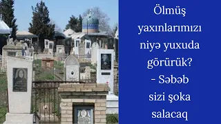 Ölmüş yaxınlarımızı niyə yuxuda görürük? - Səbəb sizi şoka salacaq- Bunu bilməlisiniz!