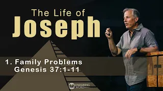 Life of Joseph: Family Problems - Genesis 37:1-11