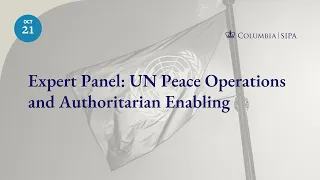 Expert Panel: UN Peace Operations and Authoritarian Enabling