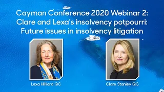 Cayman 2020 Webinar 2: Clare and Lexa’s insolvency potpourri: Future issues in insolvency litigation
