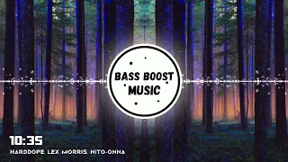 HardDope, Lex Morris & Nito-Onna - 10 : 35 | Bass Boosted