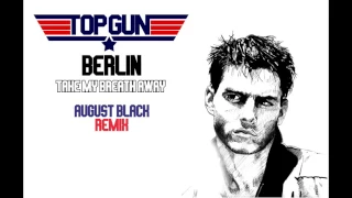 Berlin - Take My Breath Away (August Black Remix)