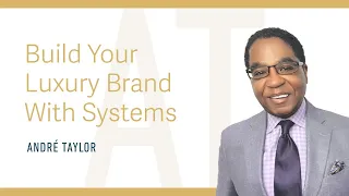 Build Your Luxury Brand With Systems : Andre Taylor