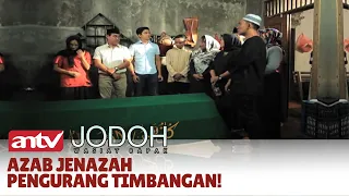 Jenazah Menjadi Berat Akibat Timbangan Diberi Pemberat | Jodoh Wasiat Bapak | Eps 20 ANTV