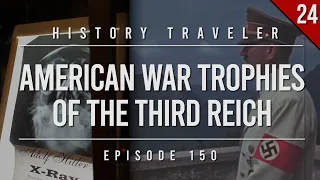 American War Trophies of the Third Reich (CRAZY Artifacts!!!) | History Traveler Episode 150