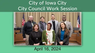 Iowa City City Council Work Session of April 16, 2024