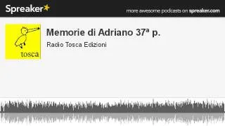 Memorie di Adriano 37ª p. (creato con Spreaker)