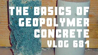 The Basics of Geopolymer Concrete - Vlog 681