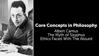 Albert Camus, The Myth of Sisyphus | Ethics Faced With The Absurd | Philosophy Core Concepts