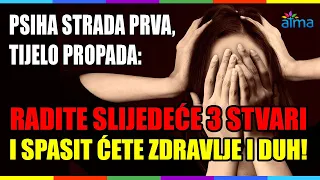 PSIHA STRADA PRVA, TIJELO PROPADA: Radite sljedeće 3 stvari i spasit ćete zdravlje i duh! / ATMA