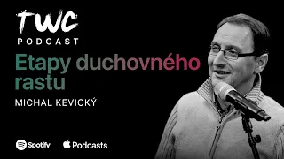 39 TWC podcast / ETAPY DUCHOVNÉHO RASTU / Michal Kevický