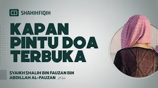 Kapan Pintu Doa Terbuka - Syaikh Shalih bin Fauzan bin Abdillah Al-Fauzan #nasehatulama #fatwaulama