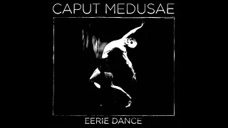Caput Medusae - Eerie Dance