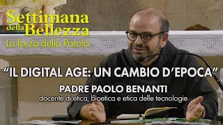 Padre Paolo Benanti - “IL DIGITAL AGE: UN CAMBIO D’EPOCA”
