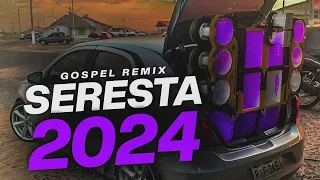 SERESTA GOSPEL - REMIX ATUALIZADO 2024 | SÓ AS MELHORES