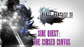 Final Fantasy XV ★ Side Quest: The Cursed Canvas [Walkthrough]