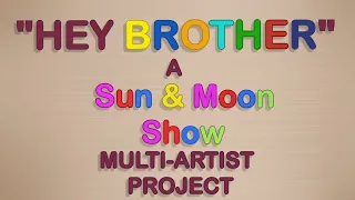 "Hey Brother" | A @SunMoonShow Multi-Artist Project