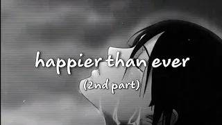 Billie Eilish - happier than ever but, its second part and slowed (lyric)