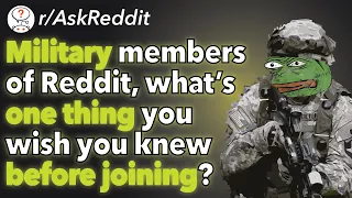 Military members of Reddit, what's one thing you wish you knew before joining? (r/AskReddit)