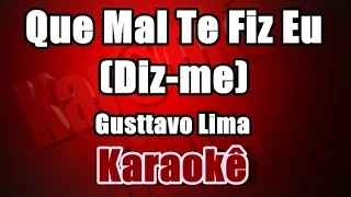 Que Mal Te Fiz Eu (Diz-me) - Gusttavo Lima -Karaokê