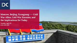 Moscow, Beijing, Pyongyang --- Cold War Allies, Cold War Enemies, and the Implications for Today