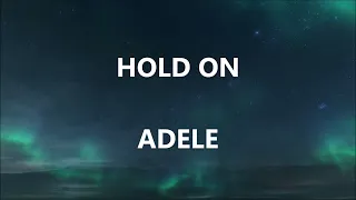 HOLD ON - ADELE (Lyrics)