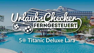 5☀ Titanic Deluxe Lara | Türkische Riviera | UrlaubsChecker ferngesteuert