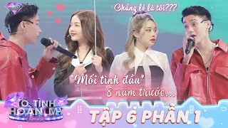 Tỏ Tình Hoàn Mỹ Mùa 2 Tập 6 Phần 1: Chị em sốc khi nam chính đến tìm "mối tình đầu" 8 NĂM TRƯỚC?