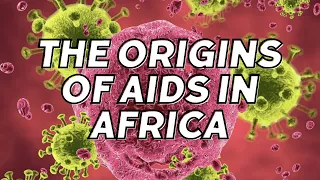 The origins of AIDS in Africa (central Africa)