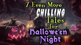 7 Even More Chilling Tales for Long Dark HALLOWEEN NIGHT