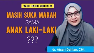 Masih Suka Marah Sama Anak Laki-Laki? Wajib tonton vidio ini - dr.Aisah Dahlan