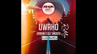 Uwaho _ Jarahn x Gee Smooth ( JOSH REMIX )