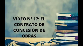 17. Contrato de concesión de obras: RESUMEN para opositores de la Ley de contratos 9/2017 (LCSP)