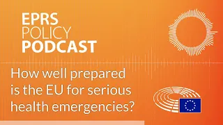 How well prepared is the EU for serious health emergencies? [Policy Podcast]