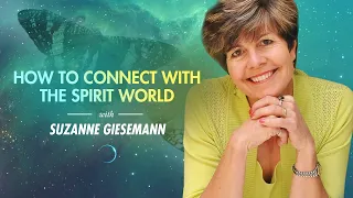 💚 How To Connect With The Spirit World | Suzanne Giesemann | Soul Mediumship