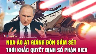 Cập nhật chiến sự Ukraine : Nga ào ạt giáng đòn sấm sét, thời khắc quyết định số phận Kiev