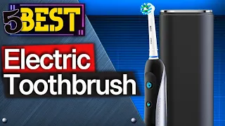 ✅ TOP 5 Best Electric Toothbrushes : Today’s Top Picks