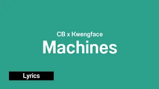 CB X Kwengface - Machines (Lyrics)