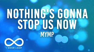 MYMP - Nothing's Gonna Stop Us Now (1 Hour Loop Lyrics)