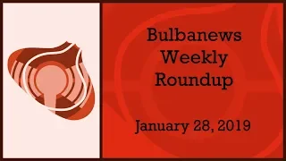 Bulbanews Weekly Roundup - January 28th, 2019