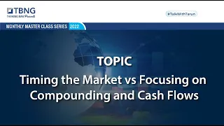 TBNG Masterclass - Timing the Market vs. Focusing on Compounding & Cashflows with Rakshit Ranjan