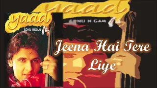 Jeena Hai Tere Liye  -Yaad (2001) - Sonu Nigam - Nikhil Vinay- 320kbps