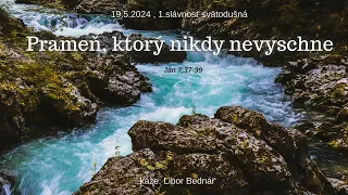 19.5.2024 - Kázeň / 1.slávnosť svätodušná / Prameň, ktorý nikdy nevyschne