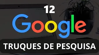 12 truques legais de pesquisa do Google que você deveria usar!